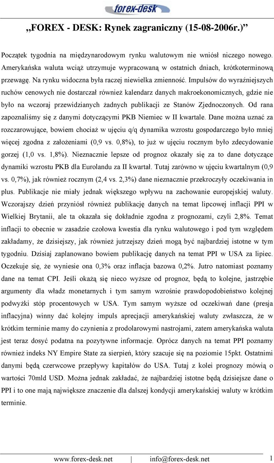 Impulsów do wyraźniejszych ruchów cenowych nie dostarczał również kalendarz danych makroekonomicznych, gdzie nie było na wczoraj przewidzianych żadnych publikacji ze Stanów Zjednoczonych.