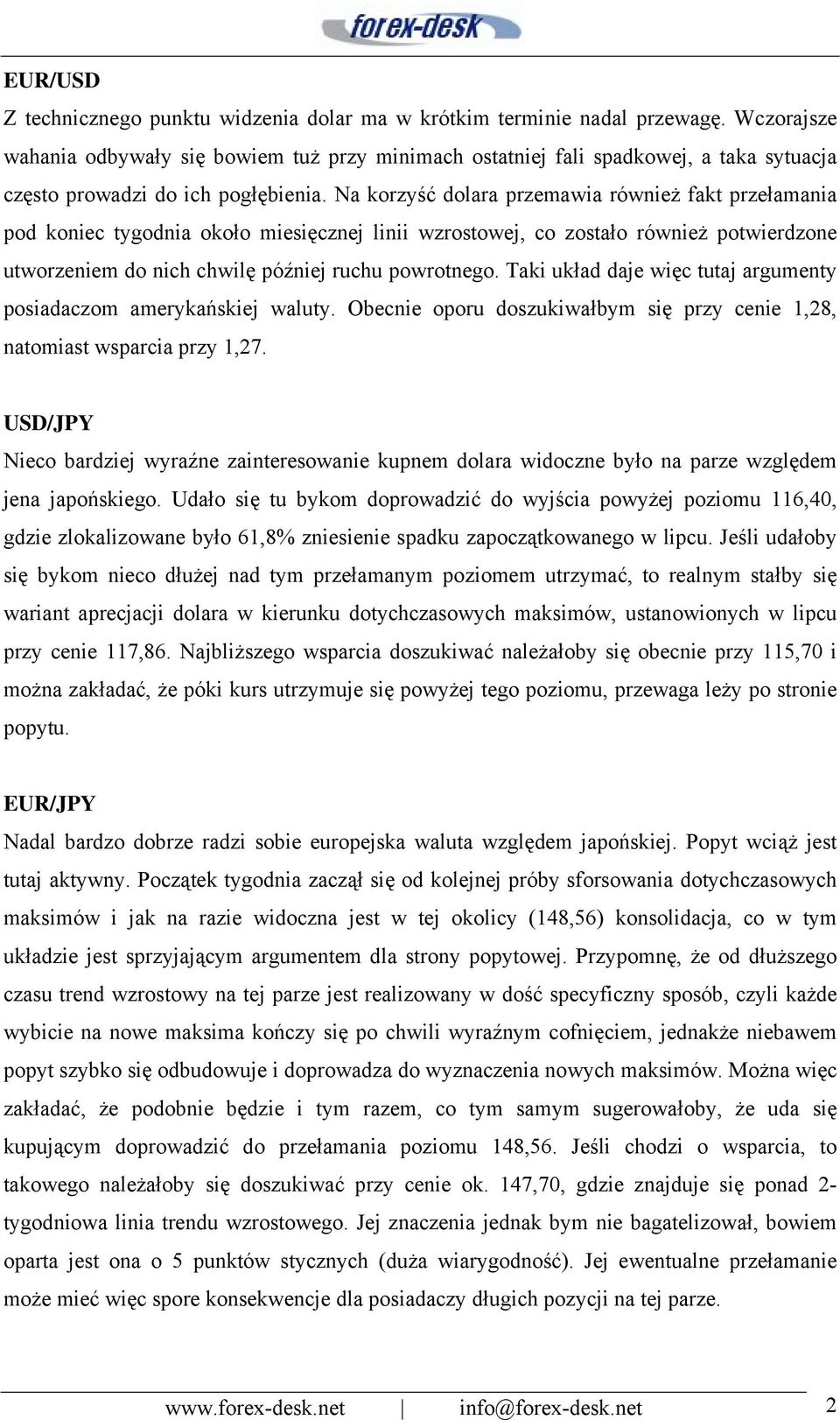 Na korzyść dolara przemawia również fakt przełamania pod koniec tygodnia około miesięcznej linii wzrostowej, co zostało również potwierdzone utworzeniem do nich chwilę później ruchu powrotnego.