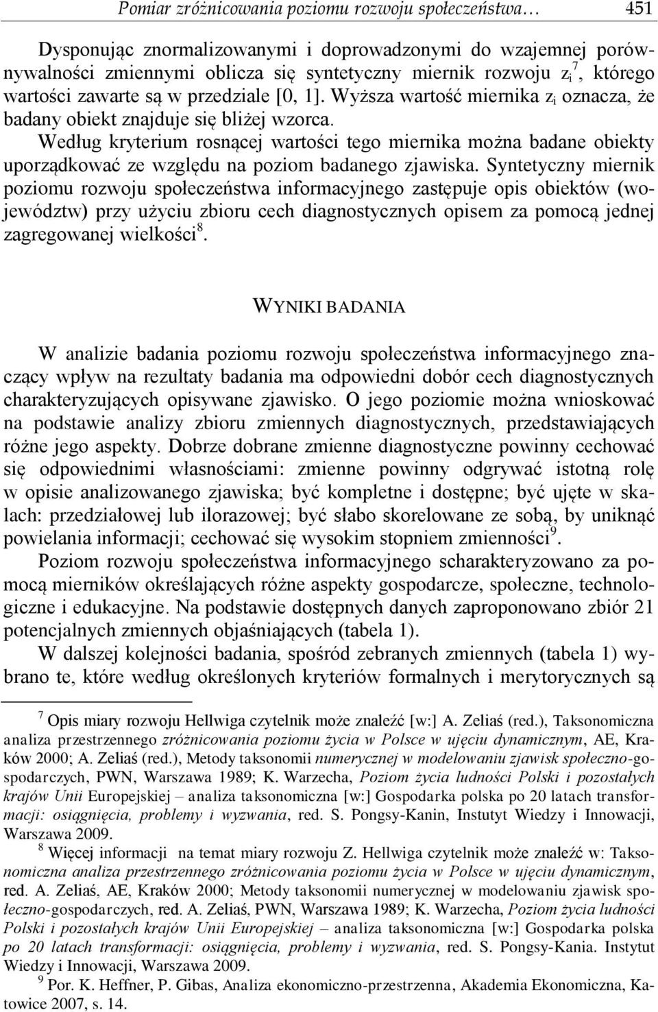 Według kryterium rosnącej wartości tego miernika można badane obiekty uporządkować ze względu na poziom badanego zjawiska.