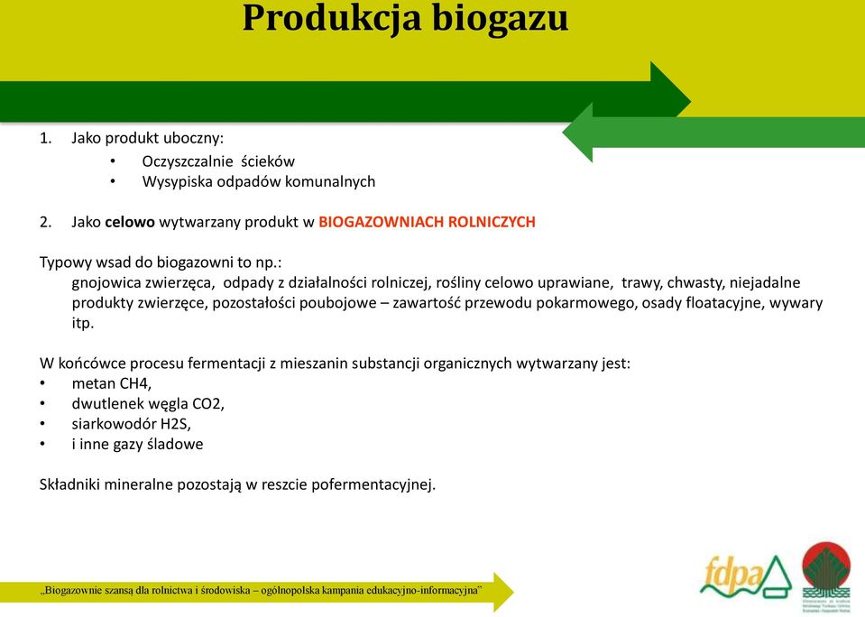 : gnojowica zwierzęca, odpady z działalności rolniczej, rośliny celowo uprawiane, trawy, chwasty, niejadalne produkty zwierzęce, pozostałości poubojowe