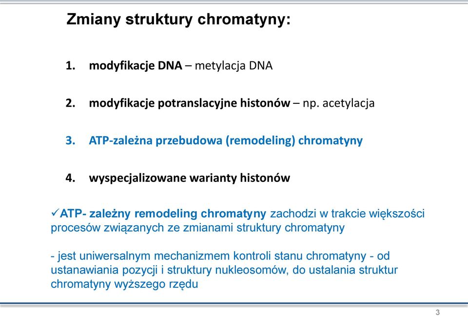 wyspecjalizowane warianty histonów ATP- zależny remodeling chromatyny zachodzi w trakcie większości procesów związanych