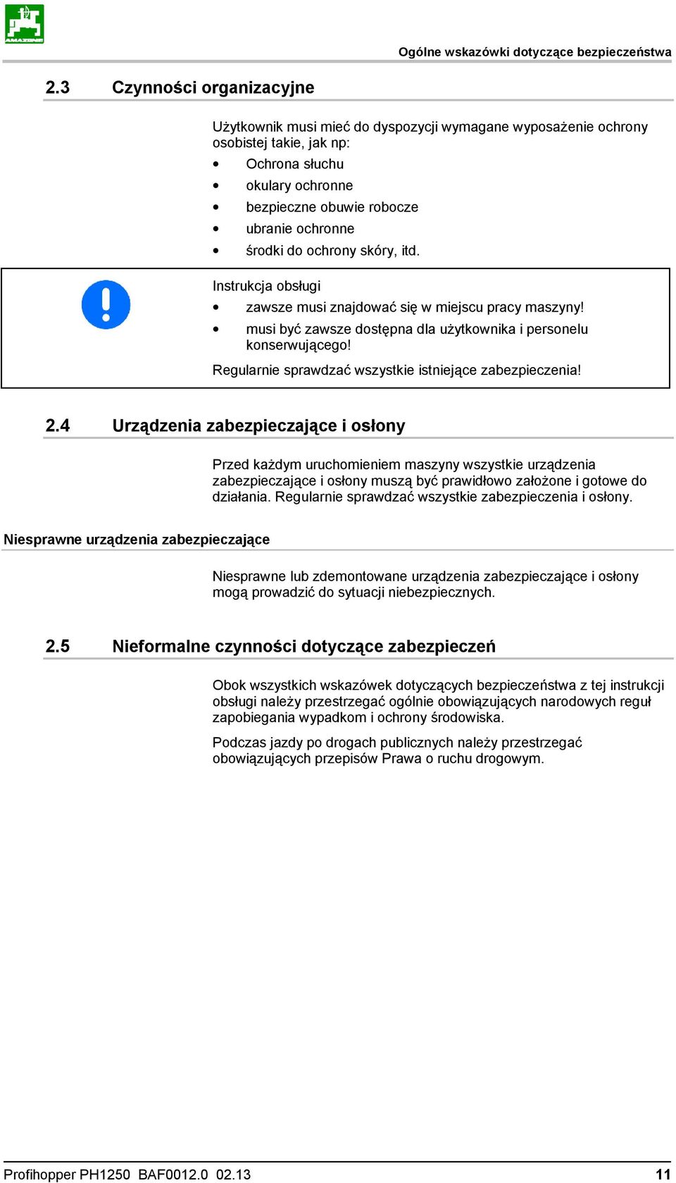 ochrony skóry, itd. Instrukcja obsługi zawsze musi znajdować się w miejscu pracy maszyny! musi być zawsze dostępna dla użytkownika i personelu konserwującego!