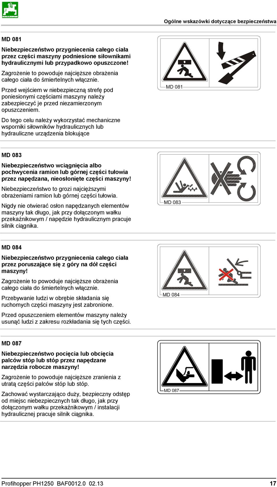 Przed wejściem w niebezpieczną strefę pod poniesionymi częściami maszyny należy zabezpieczyć je przed niezamierzonym opuszczeniem.