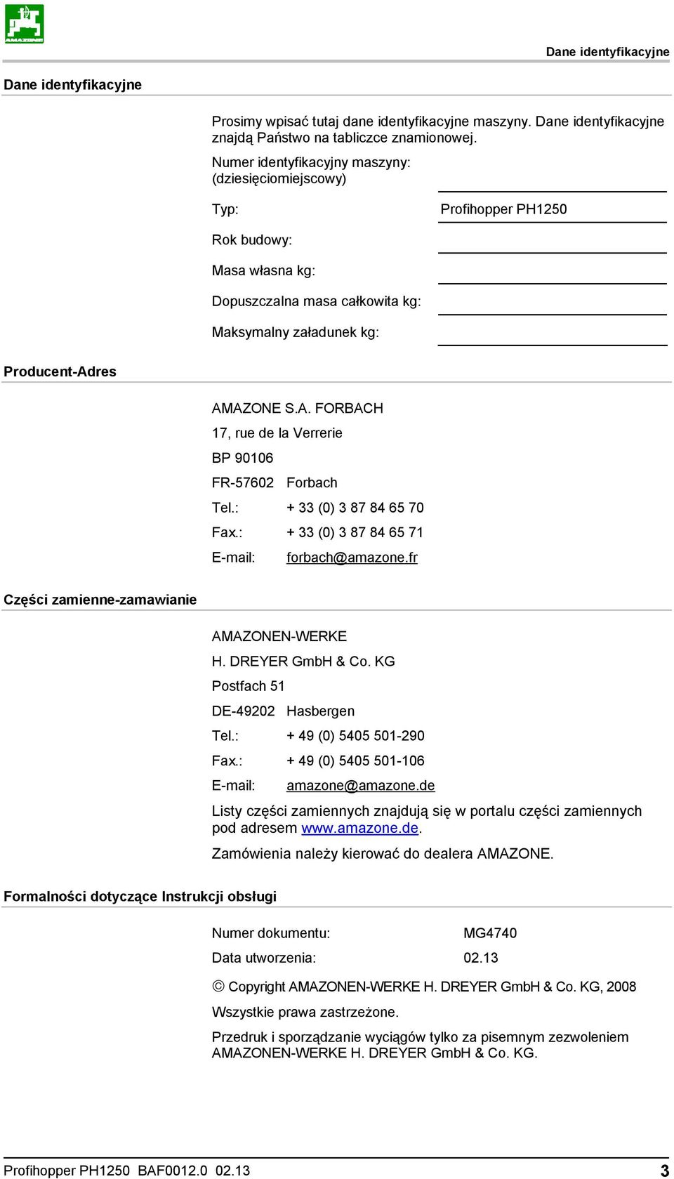 res AMAZONE S.A. FORBACH 17, rue de la Verrerie BP 90106 FR-57602 Forbach Tel.: + 33 (0) 3 87 84 65 70 Fax.: + 33 (0) 3 87 84 65 71 E-mail: forbach@amazone.