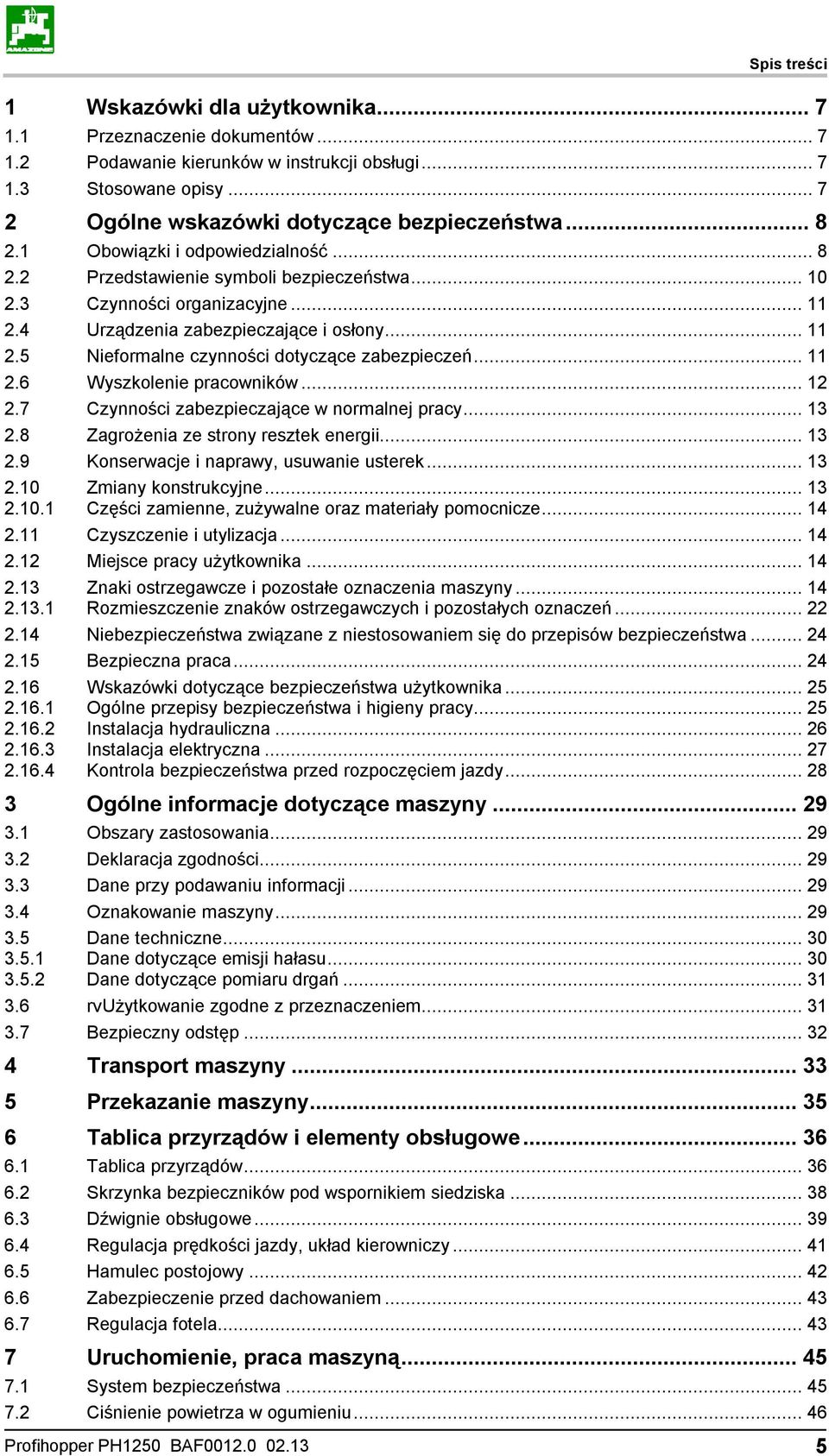 .. 11 2.6 Wyszkolenie pracowników... 12 2.7 Czynności zabezpieczające w normalnej pracy... 13 2.8 Zagrożenia ze strony resztek energii... 13 2.9 Konserwacje i naprawy, usuwanie usterek... 13 2.10 2.