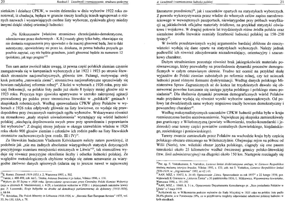 w gruncie rzeczy koalicjątrzech ugrupowań o różnych nazwach i wystawiających osobne listy wyborcze, zyskiwała głosy miedzy innymi dzięki słabej orientacji ludności: "Na Krikszczonów [właściwe