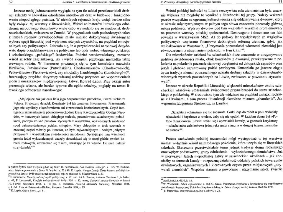 funkcjonowaniu niepodległego państwa. W niektórych rejonach kraju wciąż bardzo silne były związki tej warstwy z litewskością.
