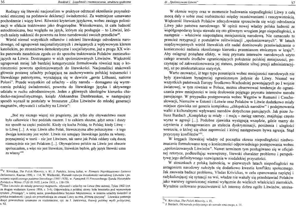 świadomości. Za ważniejsze uznawano pochodzenie i więzy krwi. Również kryterium językowe, wobec zasięgu polonizacji w efekcie traktowano jako drugorzędne.