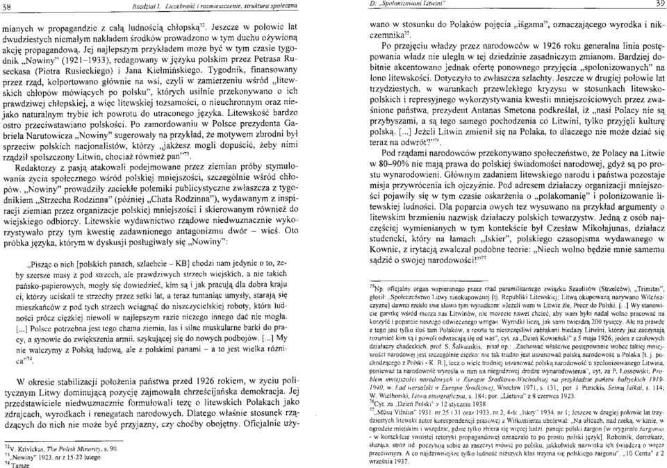 Jej najlepszym przykładem może być w tym czasie tygodnik "Nowiny" (1921-1933), redagowany w języku polskim przez Petrasa Ruseckasa (Piotra Rusieckiego) i Jana Kiełmińskiego.
