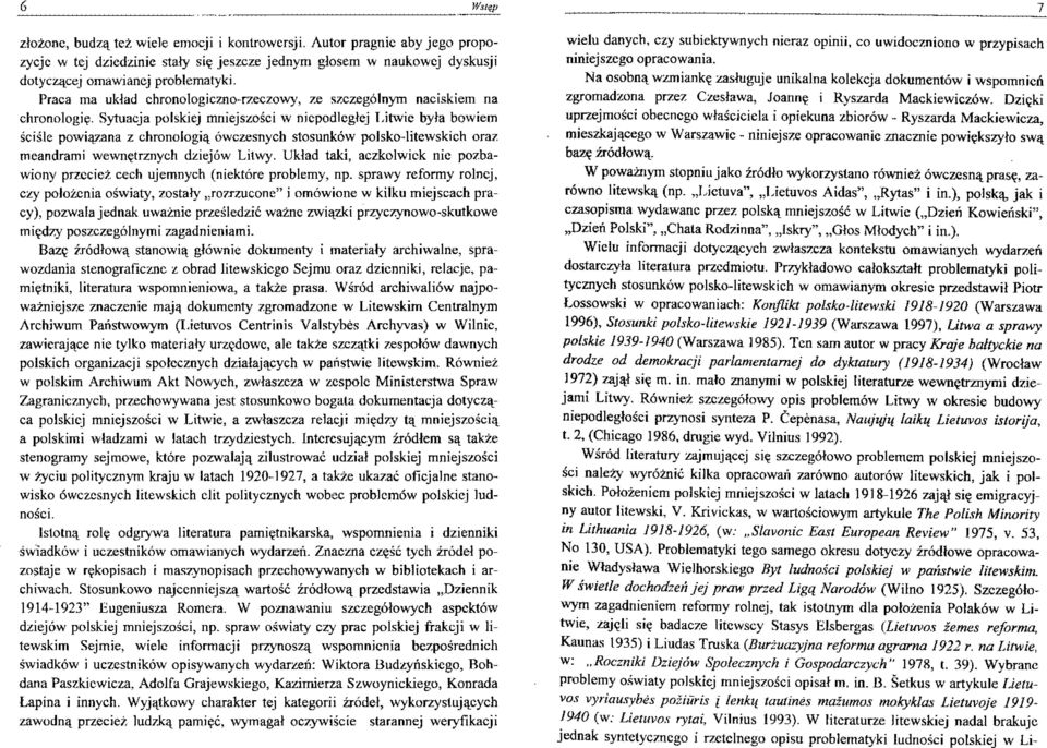 Sytuacja polskiej mniejszości w niepodległej Litwie była bowiem ściśle powiązana z chronologią ówczesnych stosunków polsko-litewskich oraz meandrami wewnętrznych dziejów Litwy.