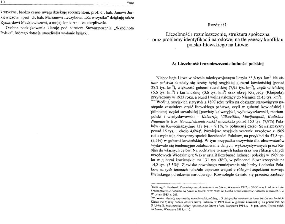 Osobne podziękowania kieruję pod adresem Stowarzyszenia "Wspólnota Polska", którego dotacja umożliwiławydanie książki.