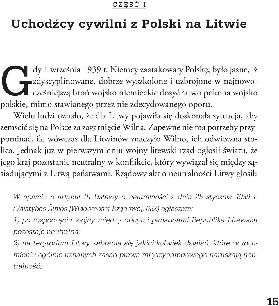 zdecydowanego oporu. Wielu ludzi uznało, że dla Litwy pojawiła się doskonała sytuacja, aby zemścić się na Polsce za zagarnięcie Wilna.