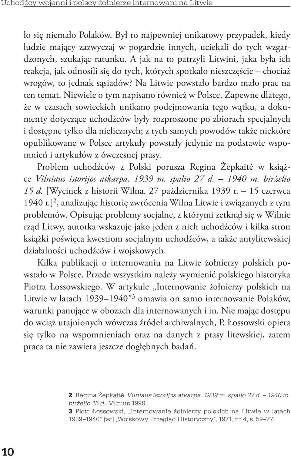 A jak na to patrzyli Litwini, jaka była ich reakcja, jak odnosili się do tych, których spotkało nieszczęście chociaż wrogów, to jednak sąsiadów? Na Litwie powstało bardzo mało prac na ten temat.