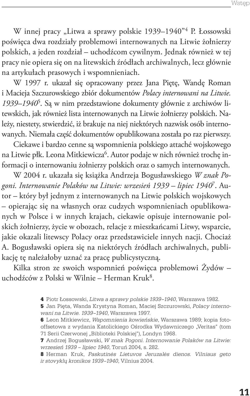 ukazał się opracowany przez Jana Piętę, Wandę Roman i Macieja Szczurowskiego zbiór dokumentów Polacy internowani na Litwie. 1939 1940 5.