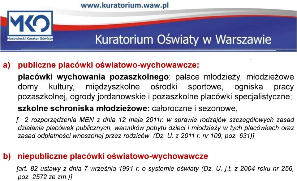 w sprawie rodzajów szczegółowych zasad działania placówek publicznych, warunków pobytu dzieci i młodzieży w tych placówkach oraz zasad odpłatności wnoszonej przez rodziców (Dz.