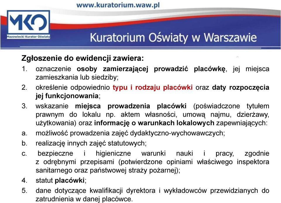 aktem własności, umową najmu, dzierżawy, użytkowania) oraz informację o warunkach lokalowych zapewniających: a. możliwość prowadzenia zajęć dydaktyczno-wychowawczych; b.