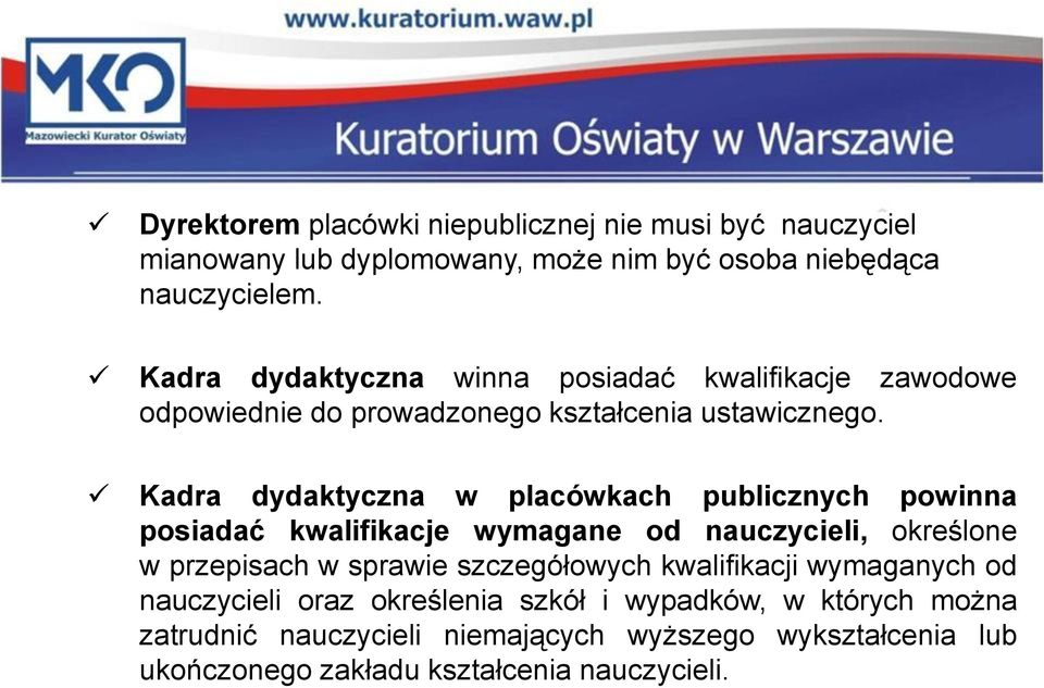 Kadra dydaktyczna w placówkach publicznych powinna posiadać kwalifikacje wymagane od nauczycieli, określone w przepisach w sprawie