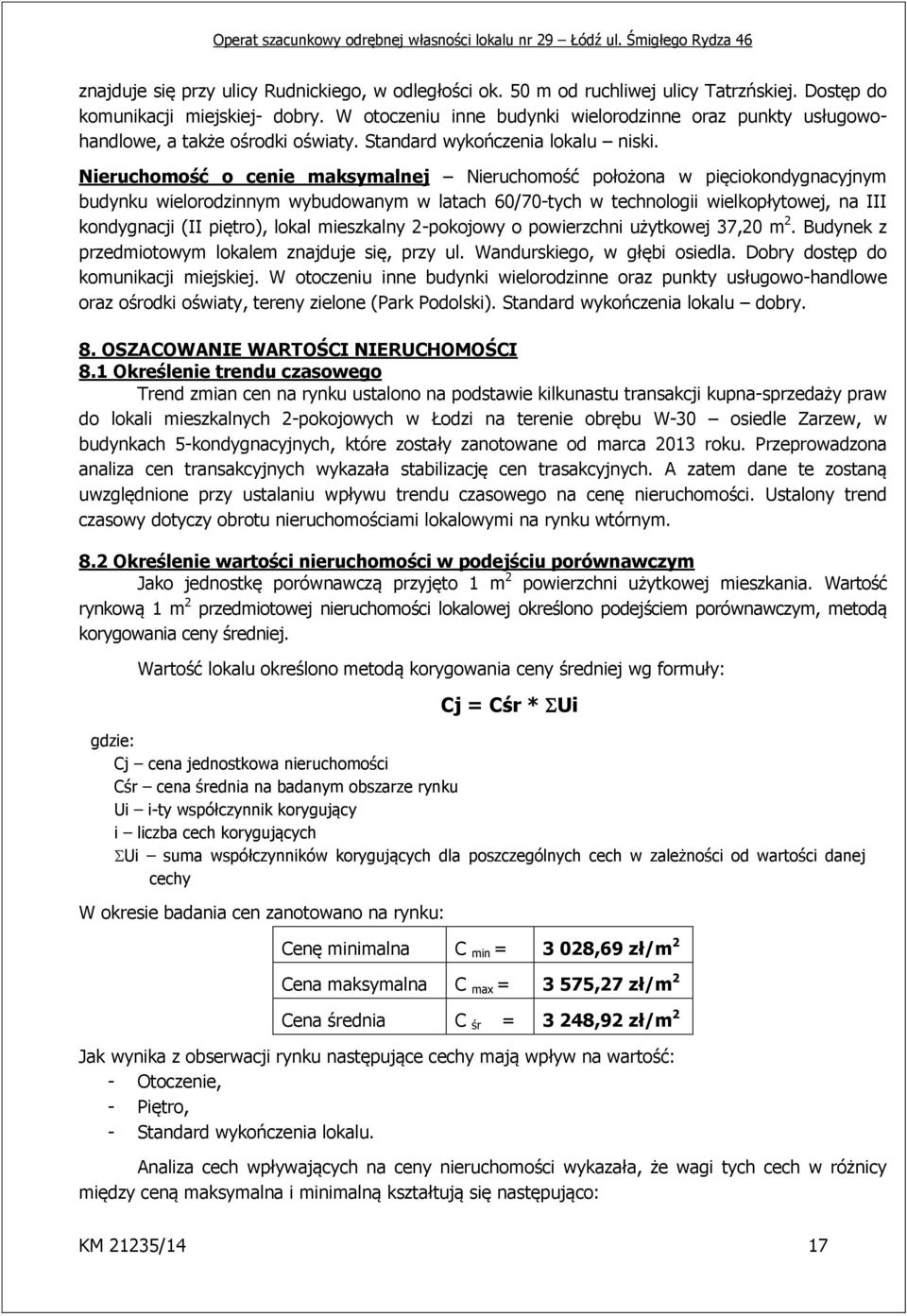 Nieruchomość o cenie maksymalnej Nieruchomość położona w pięciokondygnacyjnym budynku wielorodzinnym wybudowanym w latach 60/70-tych w technologii wielkopłytowej, na III kondygnacji (II piętro),