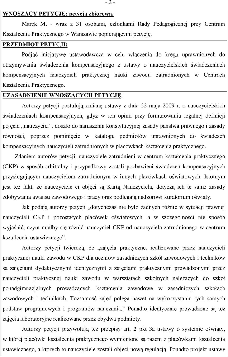 nauczycieli praktycznej nauki zawodu zatrudnionych w Centrach Kształcenia Praktycznego. UZASADNIENIE WNOSZĄCYCH PETYCJĘ: Autorzy petycji postulują zmianę ustawy z dnia 22 maja 2009 r.