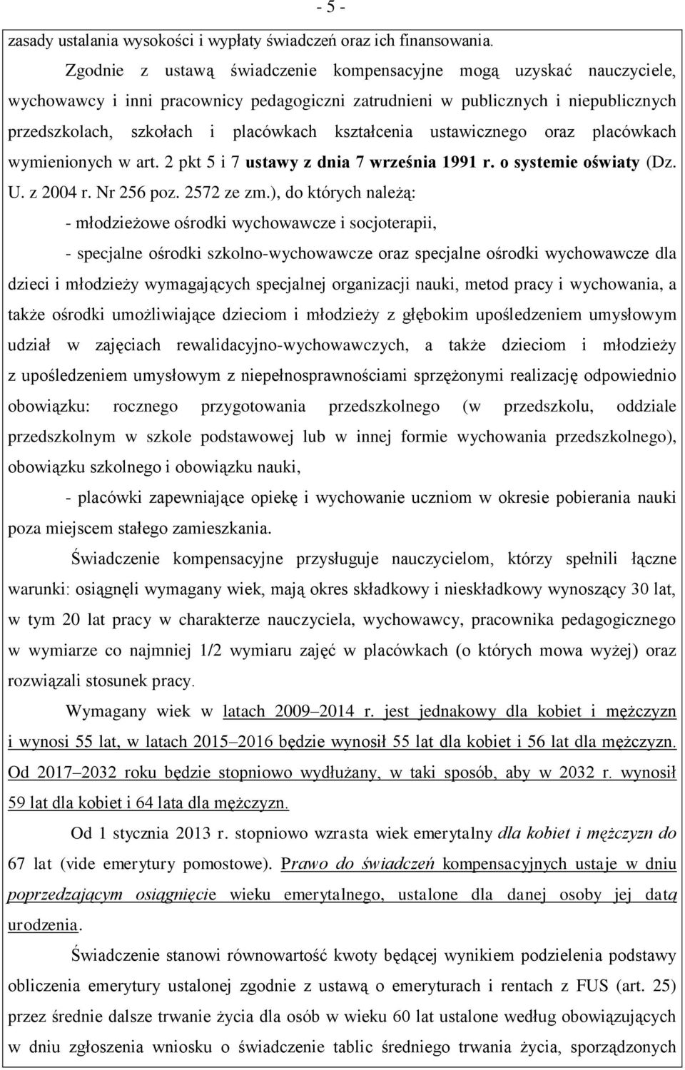 kształcenia ustawicznego oraz placówkach wymienionych w art. 2 pkt 5 i 7 ustawy z dnia 7 września 1991 r. o systemie oświaty (Dz. U. z 2004 r. Nr 256 poz. 2572 ze zm.