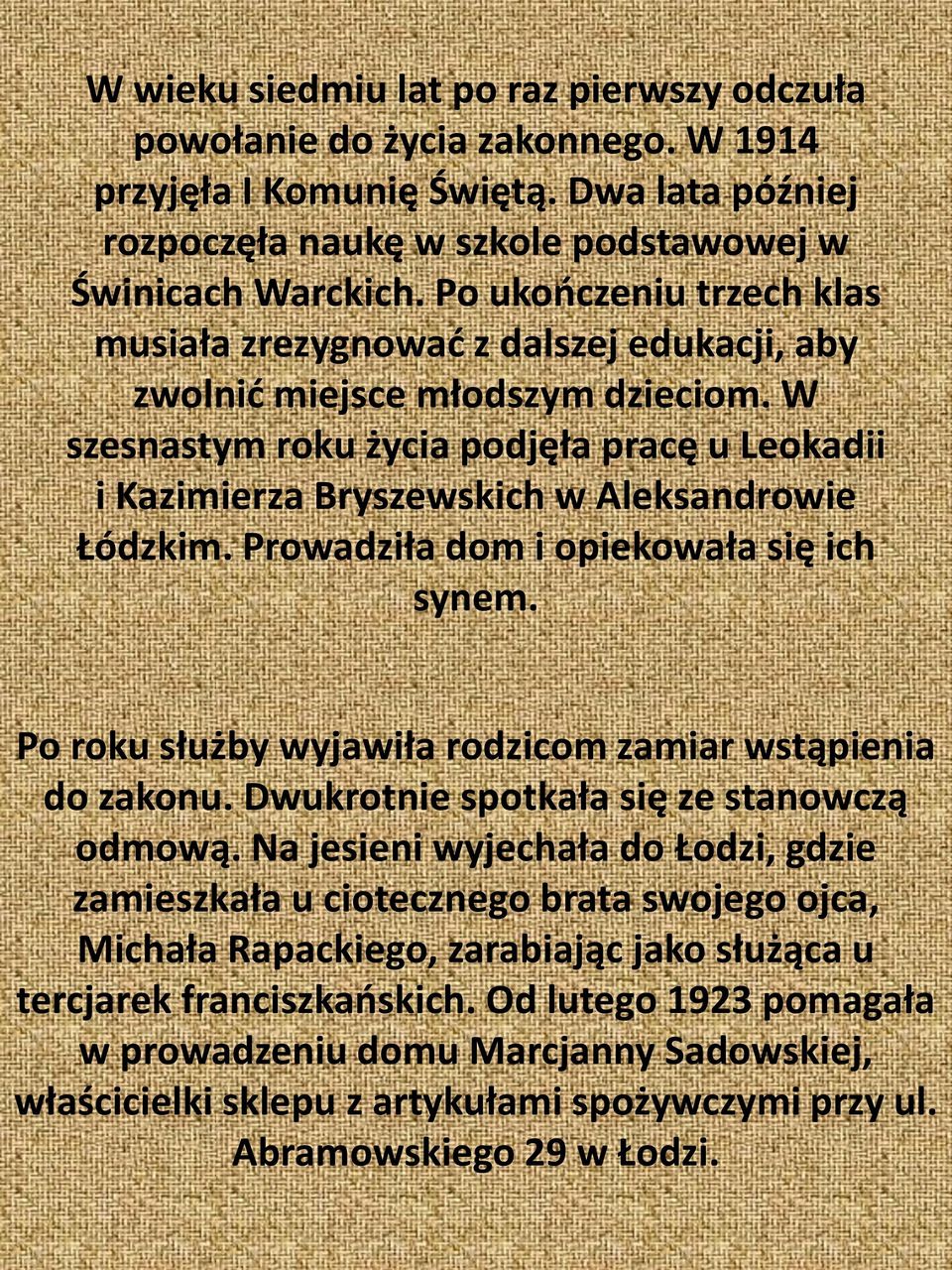 W szesnastym roku życia podjęła pracę u Leokadii i Kazimierza Bryszewskich w Aleksandrowie Łódzkim. Prowadziła dom i opiekowała się ich synem.