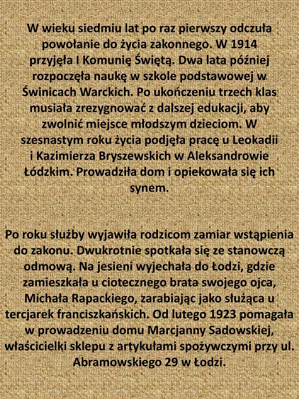 W szesnastym roku życia podjęła pracę u Leokadii i Kazimierza Bryszewskich w Aleksandrowie Łódzkim. Prowadziła dom i opiekowała się ich synem.