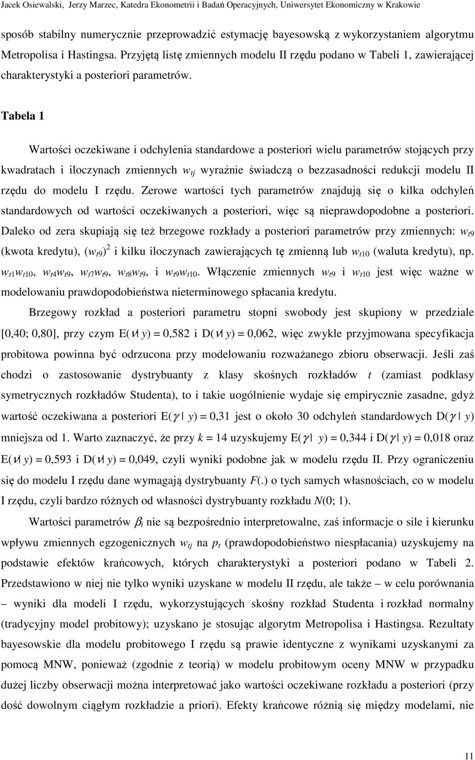 Tabela Warośc oczekwane odchylena sandardowe a poseror welu paramerów sojących przy kwadraach loczynach zmennych w j wyraźne śwadczą o bezzasadnośc redukcj modelu II rzędu do modelu I rzędu.