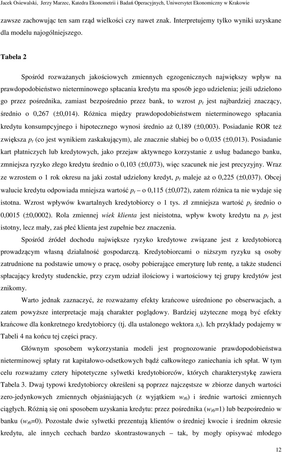 Tabela 2 Spośród rozważanych jakoścowych zmennych egzogencznych najwększy wpływ na prawdopodobeńswo neermnowego spłacana kredyu ma sposób jego udzelena; jeśl udzelono go przez pośrednka, zamas