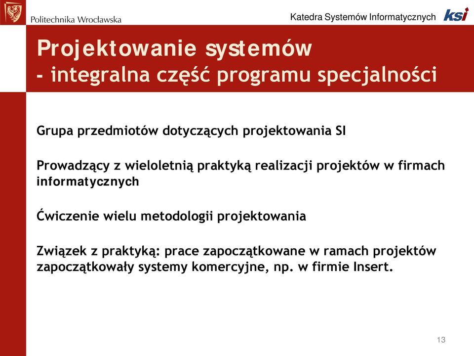 firmach informatycznych Ćwiczenie wielu metodologii projektowania Związek z praktyką: