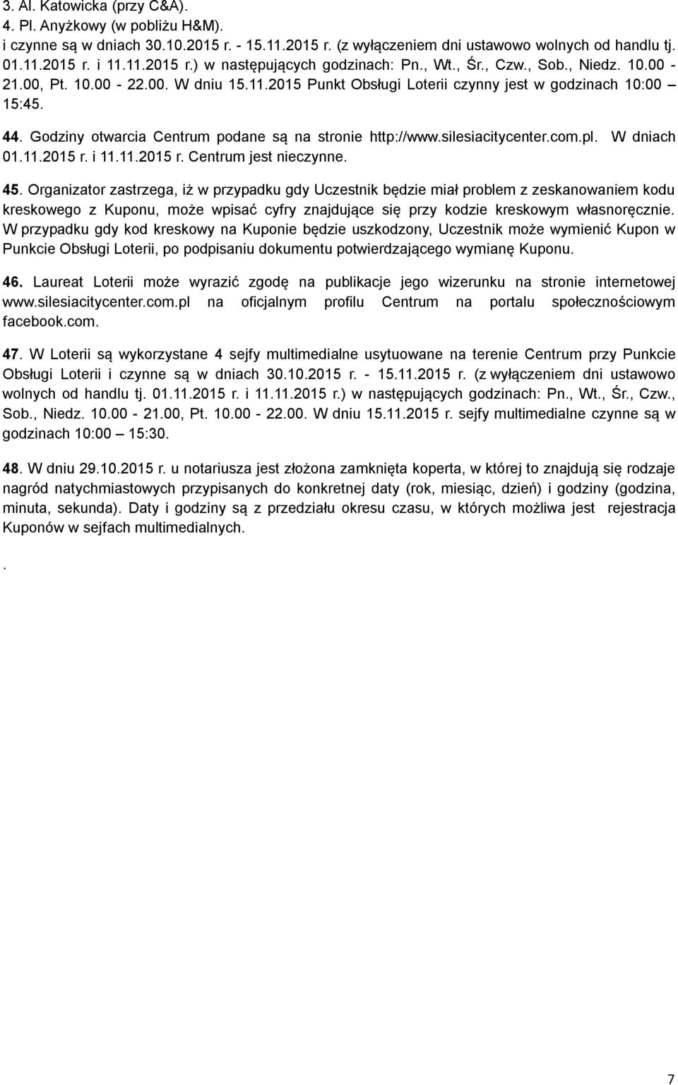 silesiacitycenter.com.pl. W dniach 01.11.2015 r. i 11.11.2015 r. Centrum jest nieczynne. 45.