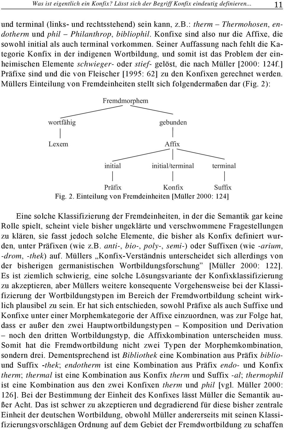 Seiner Auffassung nach fehlt die Kategorie Konfix in der indigenen Wortbildung, und somit ist das Problem der einheimischen Elemente schwieger- oder stief- gelöst, die nach Müller [2000: 124f.