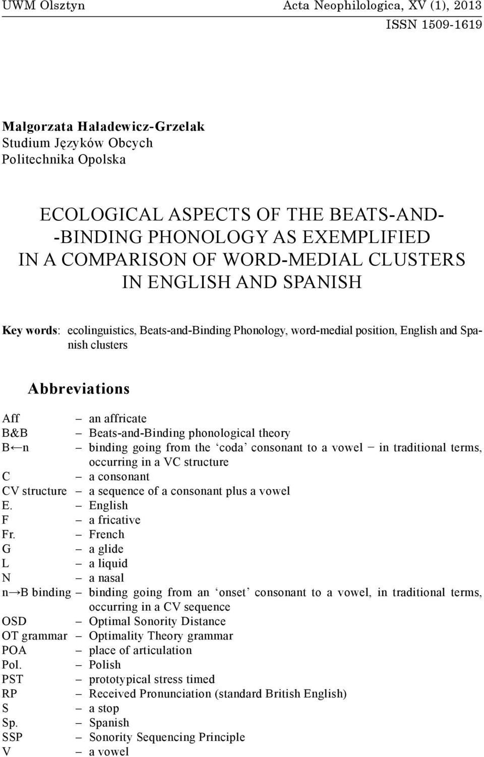 WORD-MEDIAL CLUSTERS IN ENGLISH AND SPANISH Key words: ecolinguistics, Beats-and-Binding Phonology, word-medial position, English and Spanish clusters Abbreviations Aff an affricate B&B