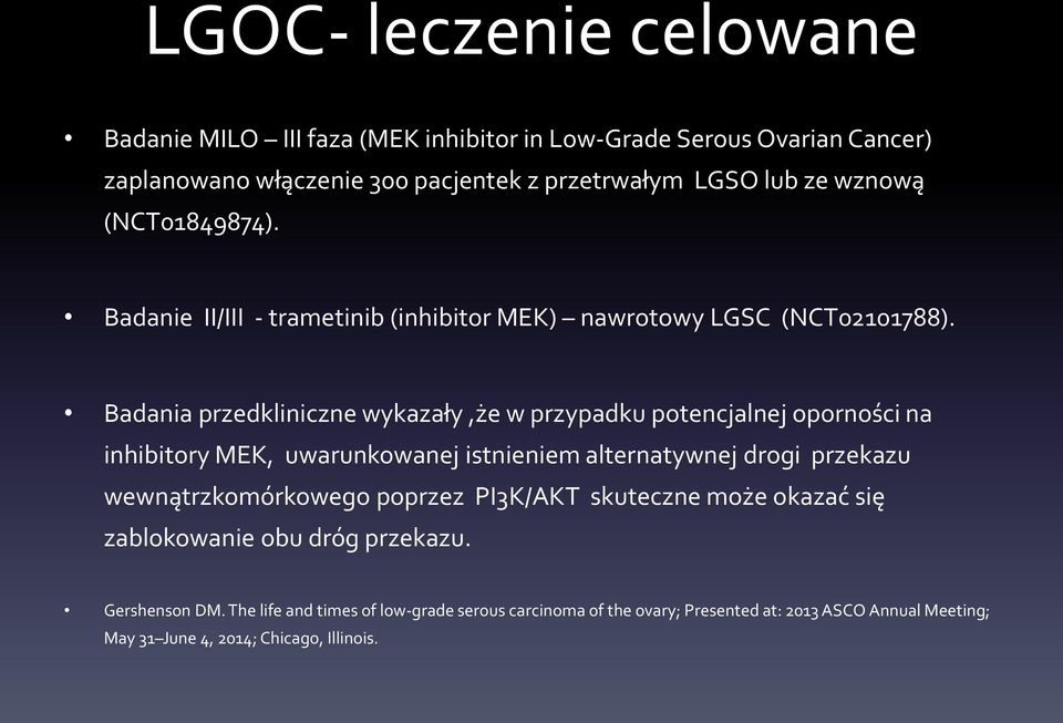 Badania przedkliniczne wykazały,że w przypadku potencjalnej oporności na inhibitory MEK, uwarunkowanej istnieniem alternatywnej drogi przekazu wewnątrzkomórkowego