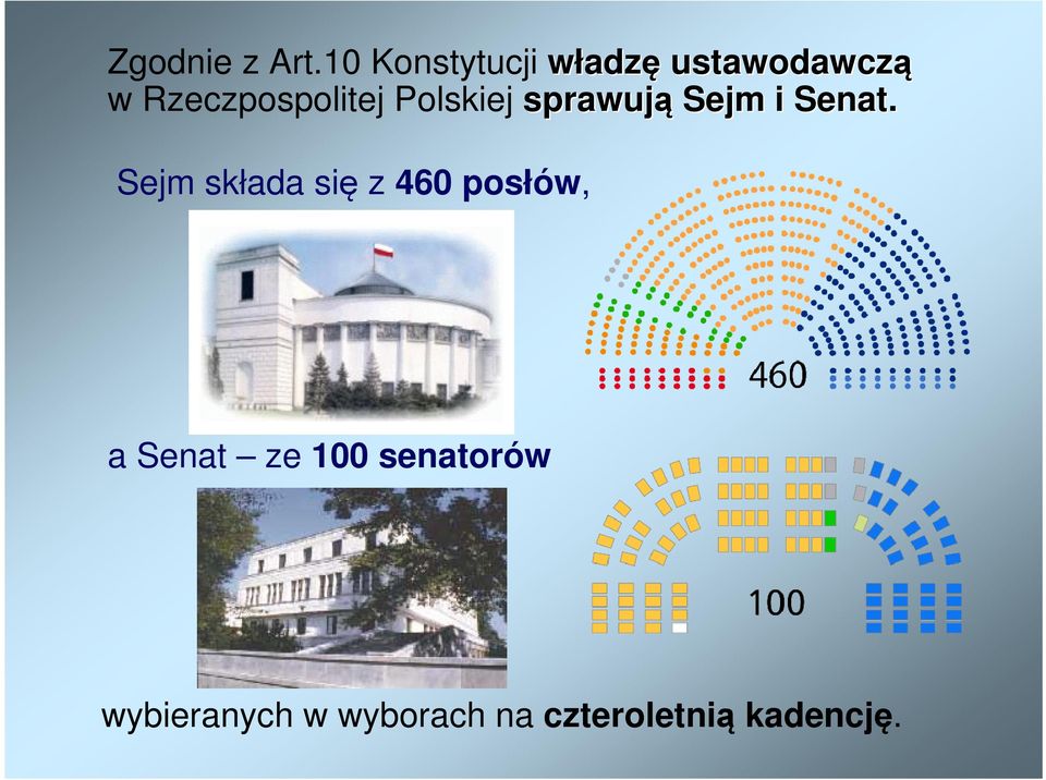 Rzeczpospolitej Polskiej sprawują Sejm i Senat.