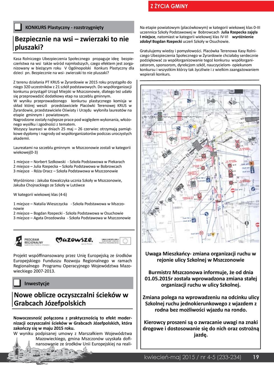 pn. Bezpiecznie na wsi- zwierzaki to nie pluszaki? Z terenu działania PT KRUS w Żyrardowie w 2015 roku przystąpiło do niego 320 uczestników z 21 szkół podstawowych.