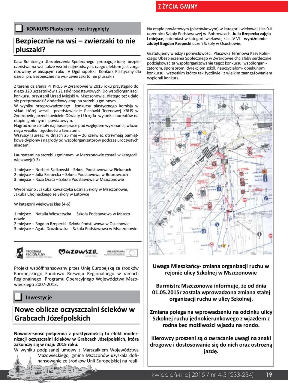 pn. Bezpiecznie na wsi- zwierzaki to nie pluszaki? Z terenu działania PT KRUS w Żyrardowie w 2015 roku przystąpiło do niego 320 uczestników z 21 szkół podstawowych.