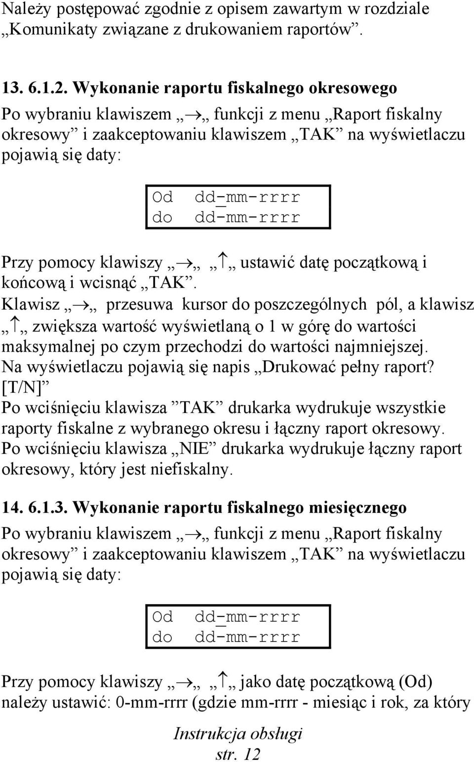 pomocy klawiszy ustawić datę początkową i końcową i wcisnąć TAK.