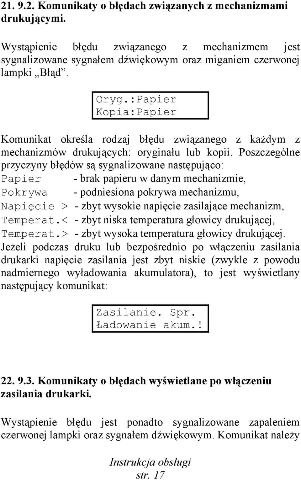 Poszczególne przyczyny błędów są sygnalizowane następująco: Papier - brak papieru w danym mechanizmie, Pokrywa - podniesiona pokrywa mechanizmu, Napięcie > - zbyt wysokie napięcie zasilające