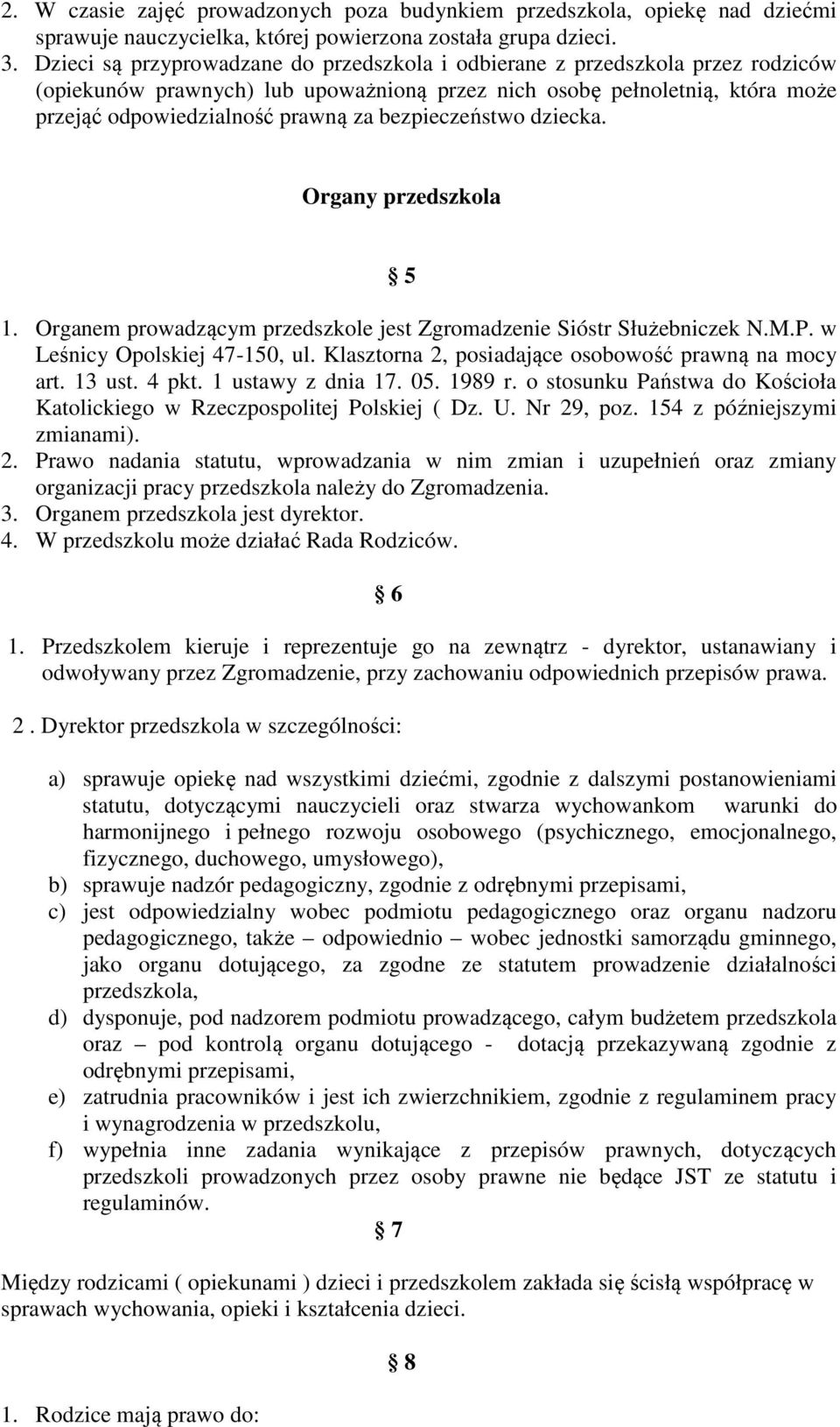 bezpieczeństwo dziecka. Organy przedszkola 5 1. Organem prowadzącym przedszkole jest Zgromadzenie Sióstr Służebniczek N.M.P. w Leśnicy Opolskiej 47-150, ul.