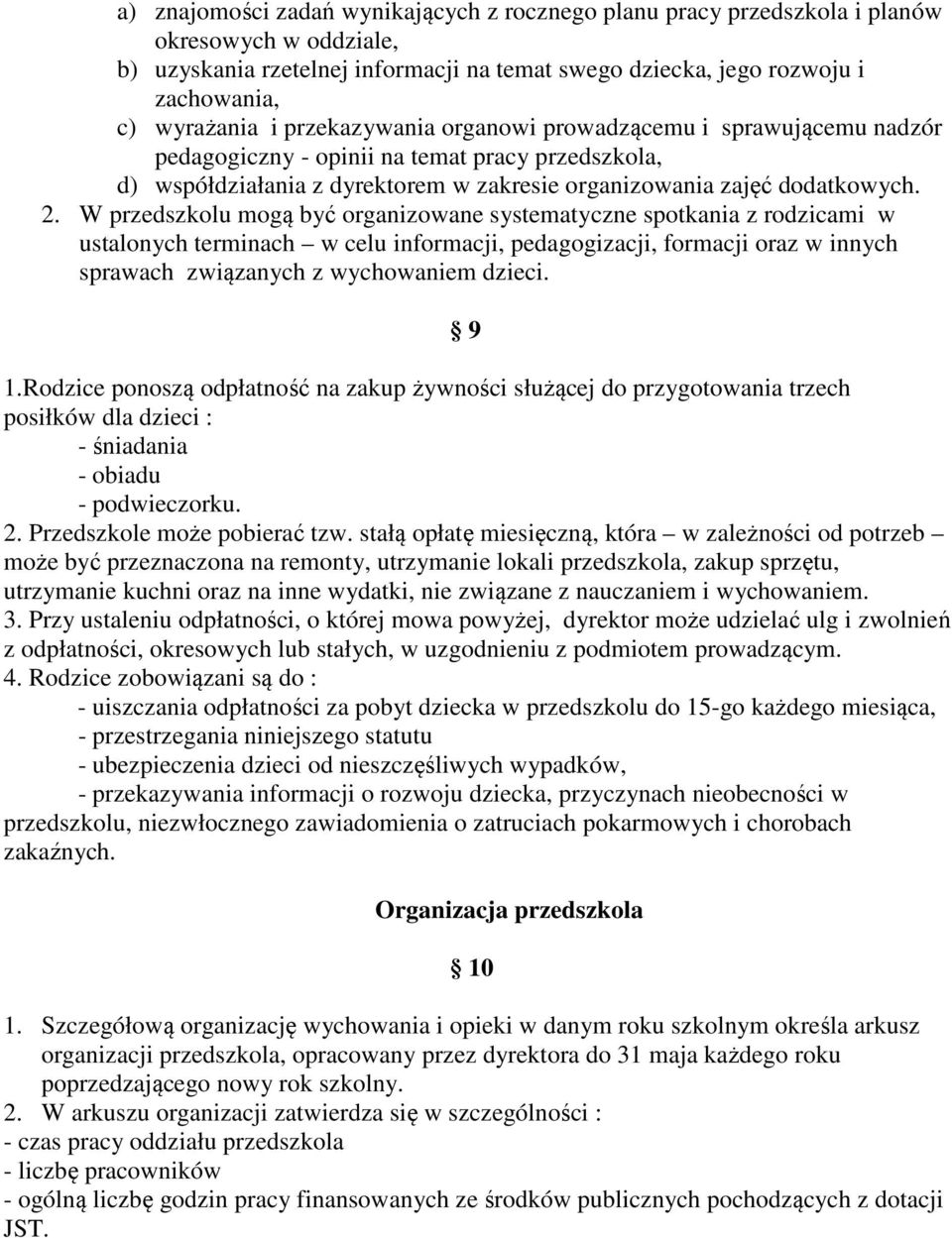 W przedszkolu mogą być organizowane systematyczne spotkania z rodzicami w ustalonych terminach w celu informacji, pedagogizacji, formacji oraz w innych sprawach związanych z wychowaniem dzieci. 9 1.