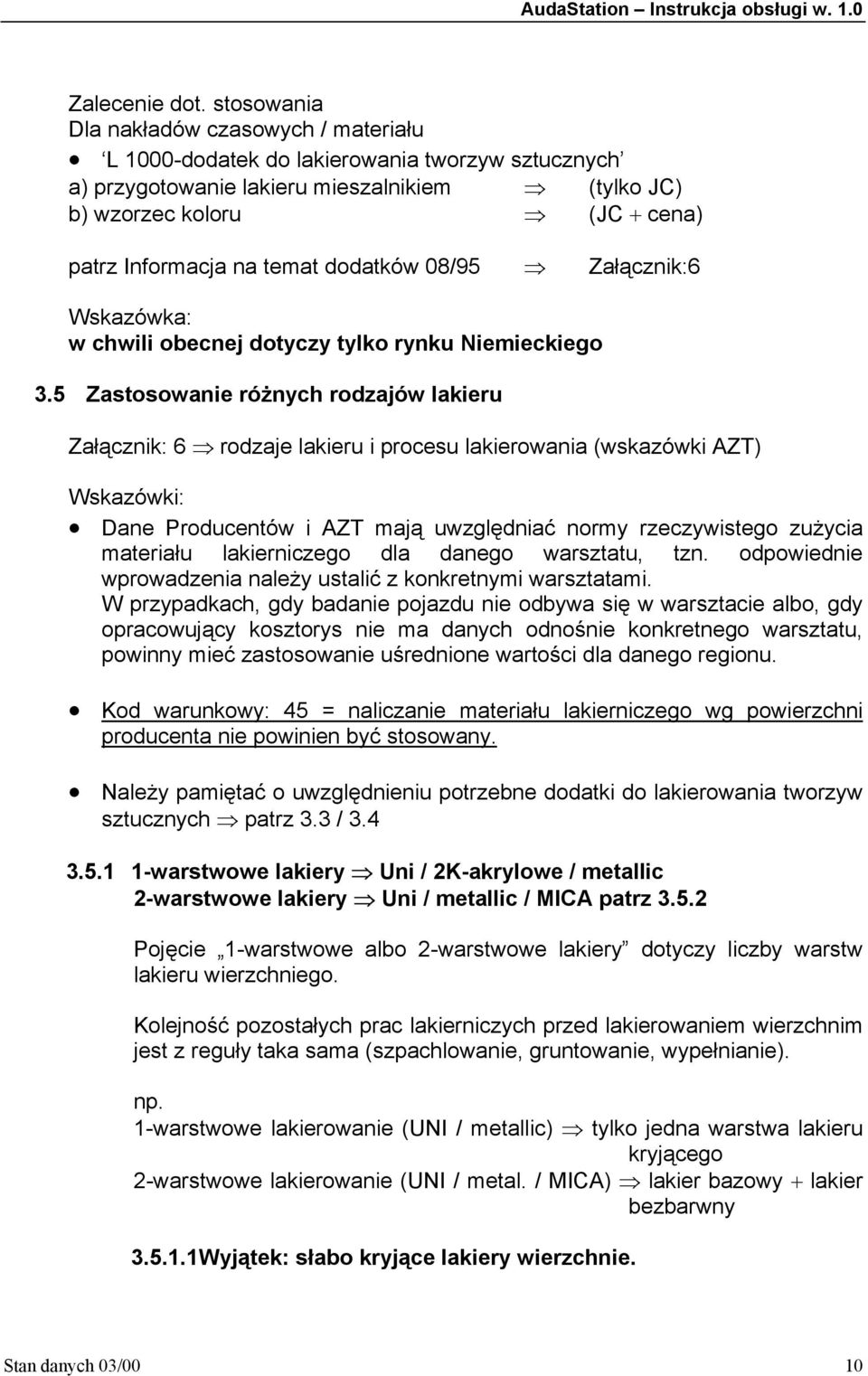temat dodatków 08/95 Załącznik:6 Wskazówka: w chwili obecnej dotyczy tylko rynku Niemieckiego 3.
