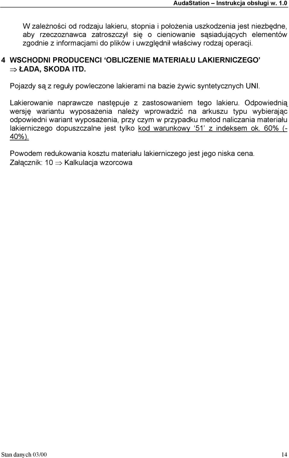 Lakierowanie naprawcze następuje z zastosowaniem tego lakieru.