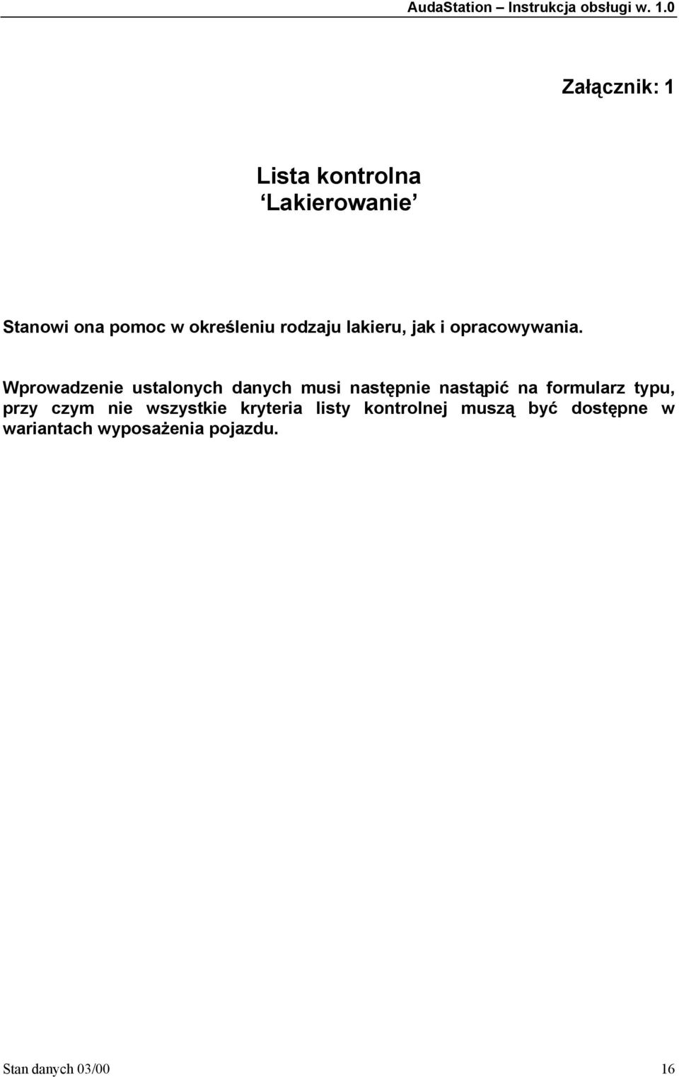 Wprowadzenie ustalonych danych musi następnie nastąpić na formularz typu,