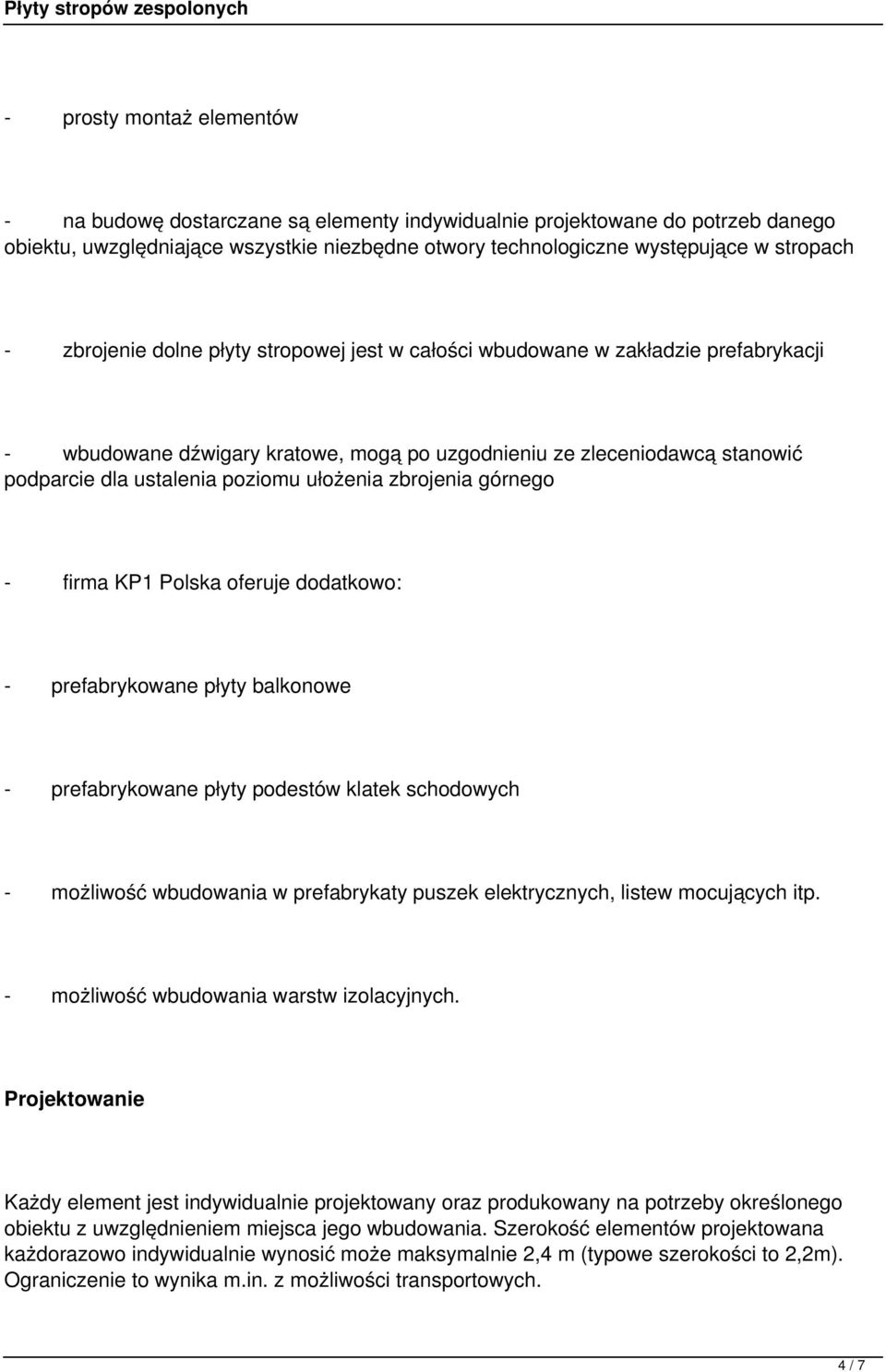 zbrojenia górnego - firma KP1 Polska oferuje dodatkowo: - prefabrykowane płyty balkonowe - prefabrykowane płyty podestów klatek schodowych - możliwość wbudowania w prefabrykaty puszek elektrycznych,