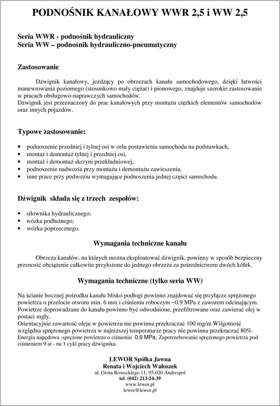 Dźwignik jest przeznaczony do prac kanałowych przy montażu ciężkich elementów samochodów oraz innych pojazdów.