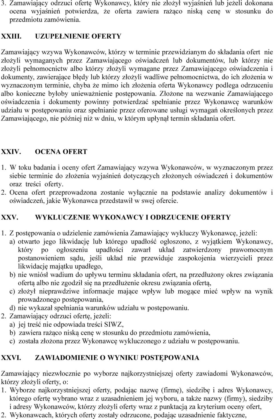 pełnomocnictw albo którzy złożyli wymagane przez Zamawiającego oświadczenia i dokumenty, zawierające błędy lub którzy złożyli wadliwe pełnomocnictwa, do ich złożenia w wyznaczonym terminie, chyba że