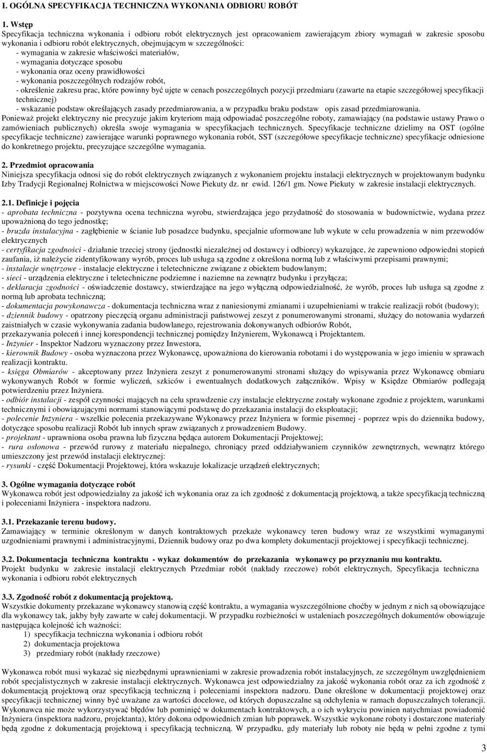 - wymagania w zakresie właciwoci materiałów, - wymagania dotyczce sposobu - wykonania oraz oceny prawidłowoci - wykonania poszczególnych rodzajów robót, - okrelenie zakresu prac, które powinny by