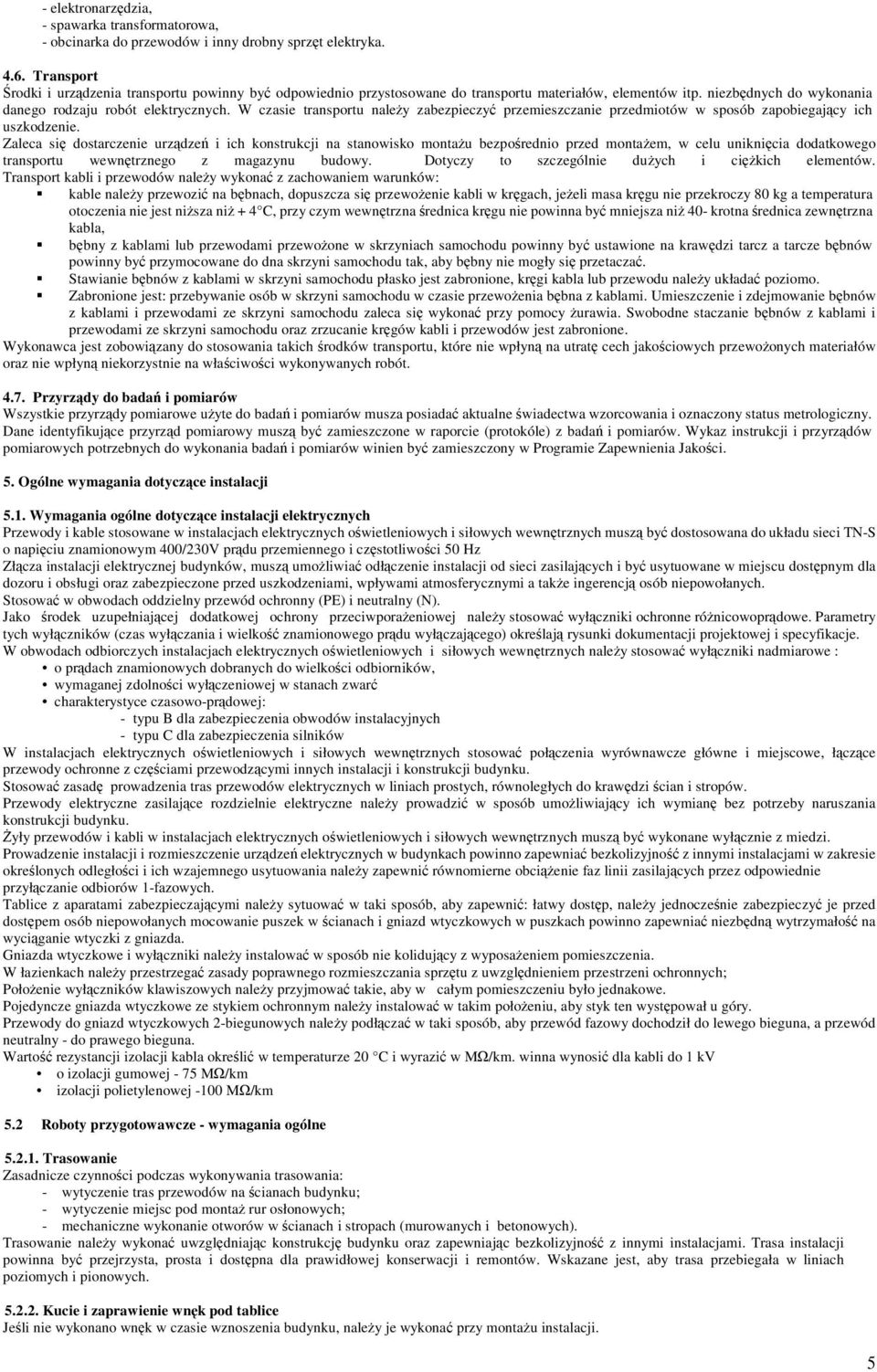 W czasie transportu naley zabezpieczy przemieszczanie przedmiotów w sposób zapobiegajcy ich uszkodzenie.