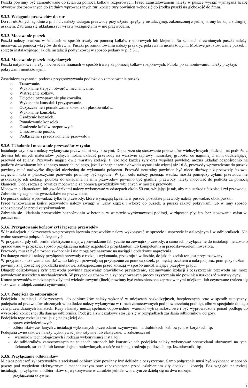 Wciganie przewodów do rur Do rur ułoonych zgodnie z p. 5.4.1. naley wciga przewody przy uyciu spryny instalacyjnej, zakoczonej z jednej strony kulk, a z drugiej uszkiem.