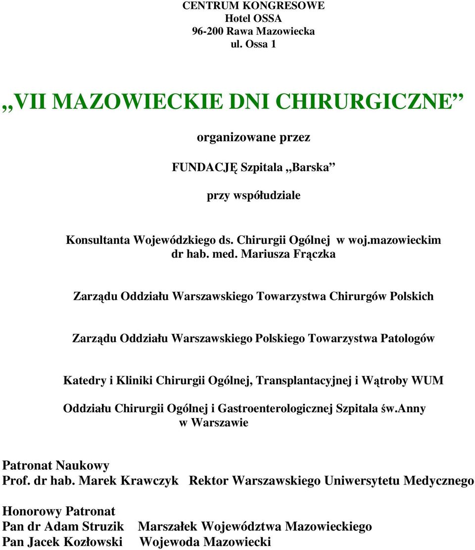 Mariusza Frączka Zarządu Oddziału Warszawskiego Towarzystwa Chirurgów Polskich Zarządu Oddziału Warszawskiego Polskiego Towarzystwa Patologów Katedry i Kliniki Chirurgii Ogólnej,